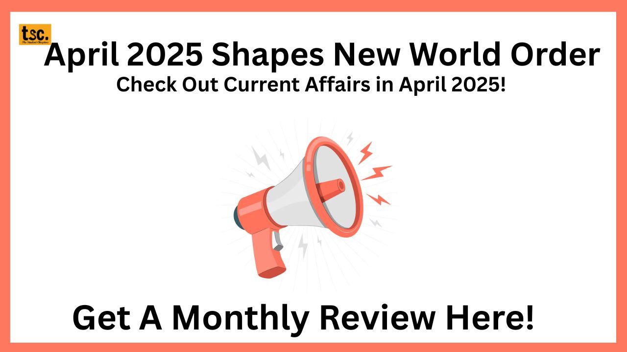 April 2025 Shapes New World Order Check Out Current Affairs in April 2025! Get A Monthly Review Here!