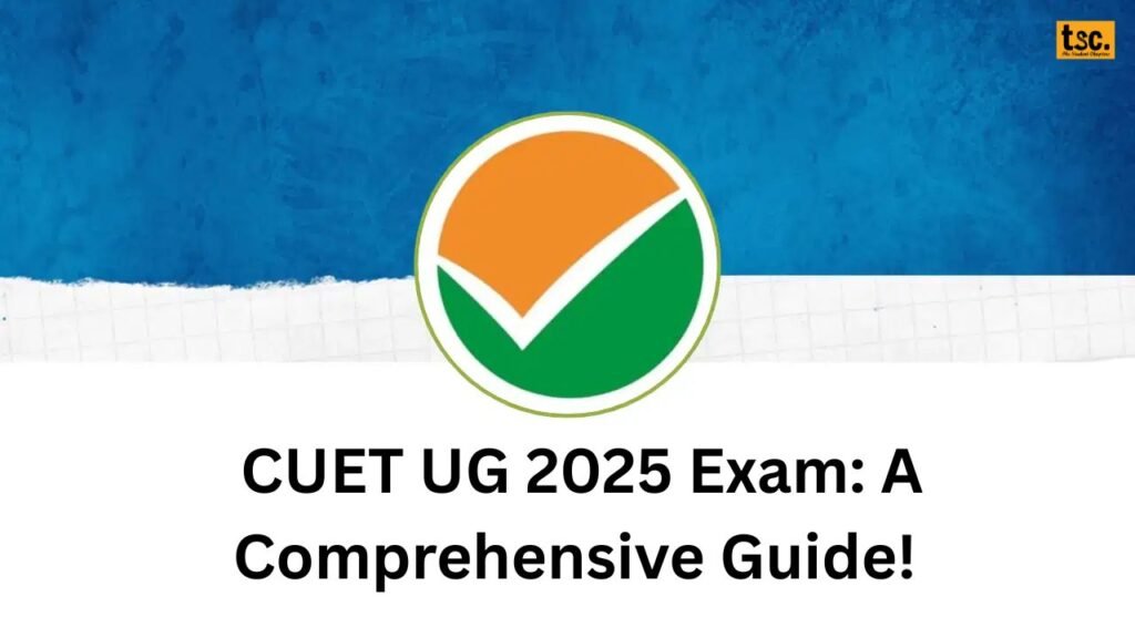 CUET UG 2025 Exam: A Comprehensive Guide!