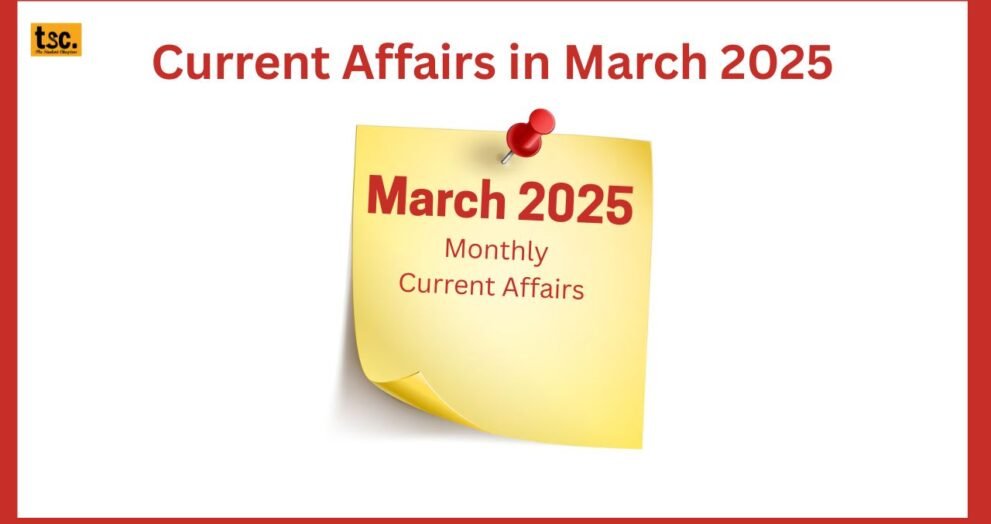 Current Affairs in March 2025: A Monthly Review!