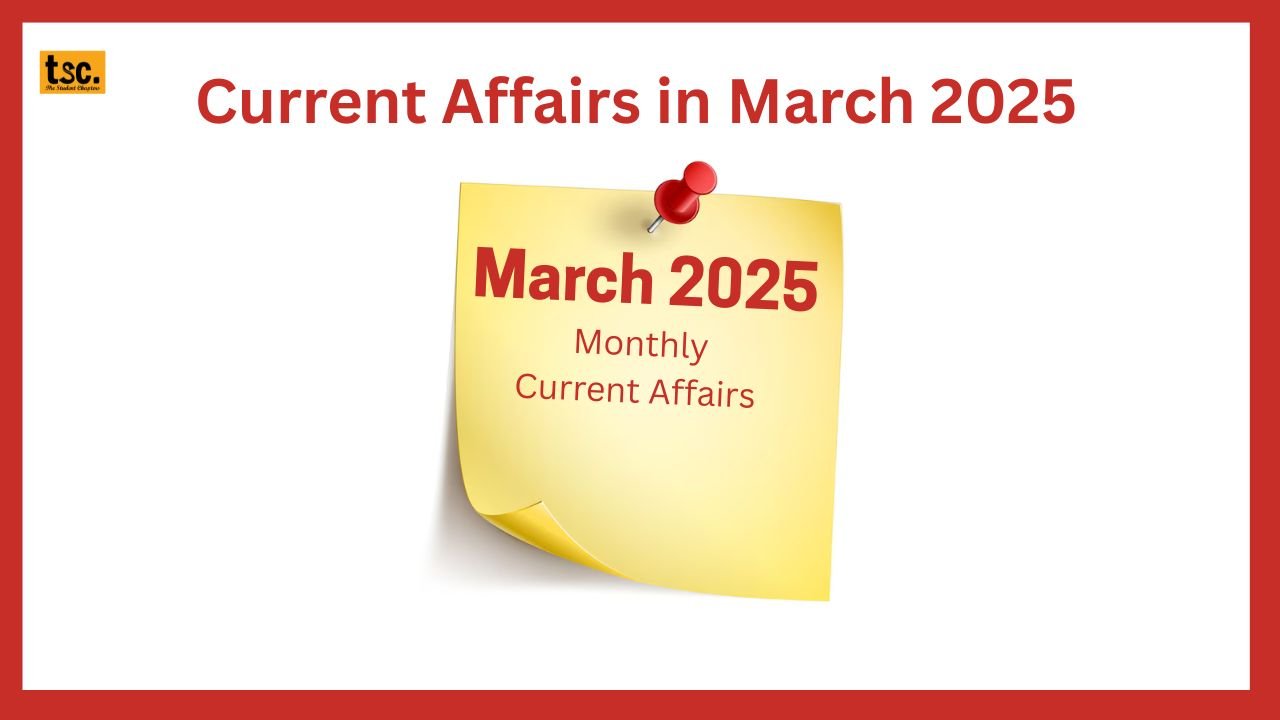 Current Affairs in March 2025: A Monthly Review!