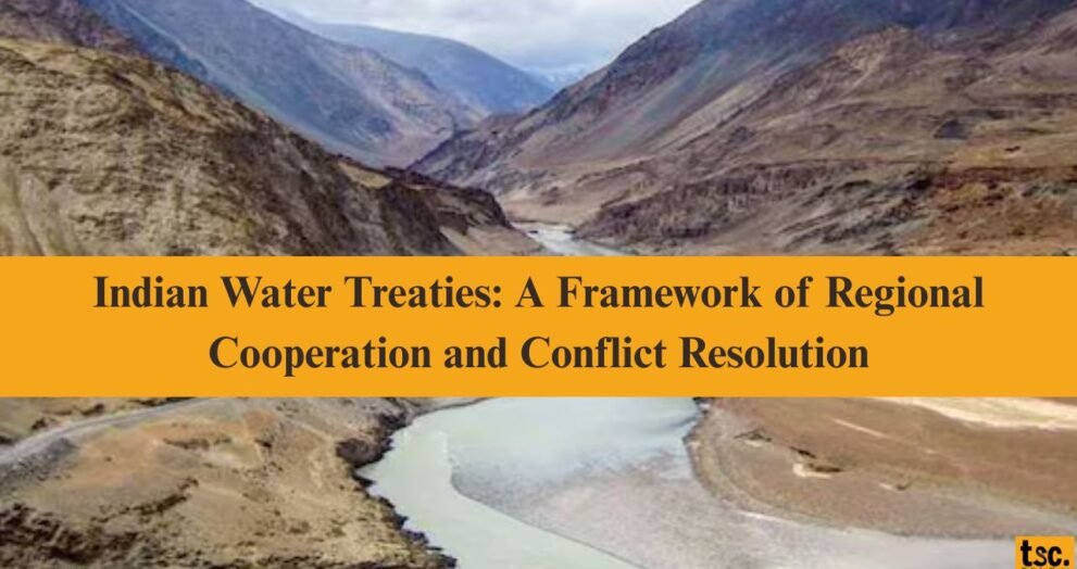 Indian Water Treaties: A Framework of Regional Cooperation and Conflict Resolution